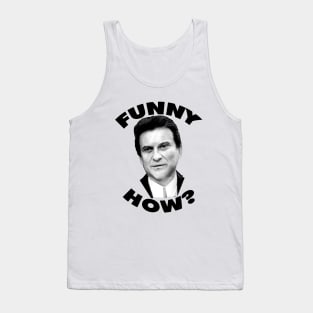 Funny How? Goodfellas Joe Pesci Tank Top